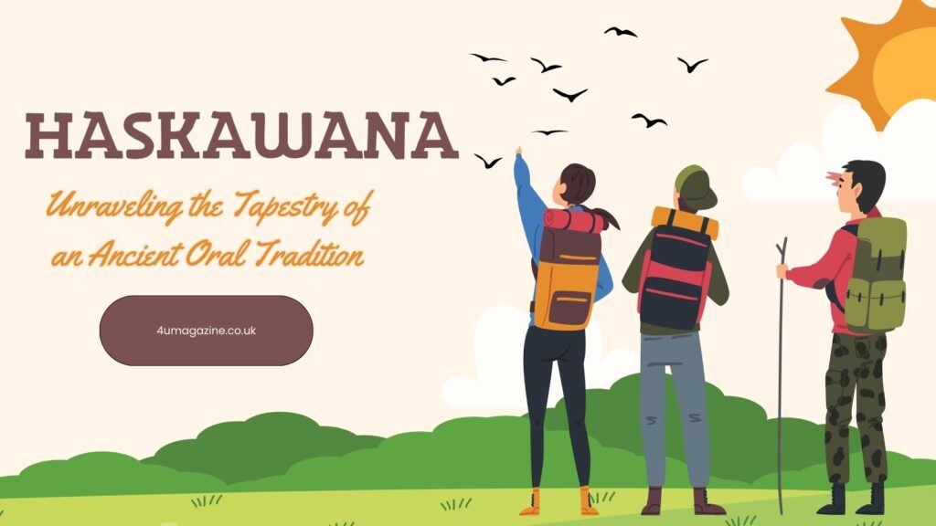 Haskawana: Unraveling the Tapestry of an Ancient Oral Tradition