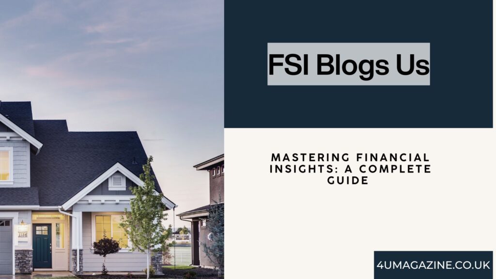 Mastering Financial Insights: A Complete Guide to FSI Blogs Us